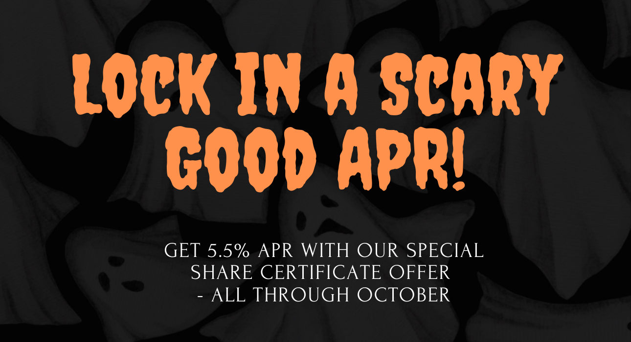 Lock in a scary good APR! Get 5.5% APR with our special share certificate offer - all through October.